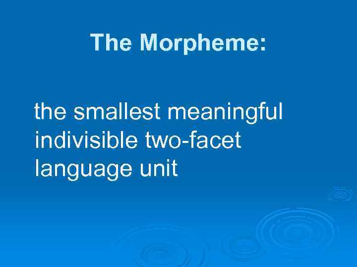 The Morpheme: the smallest meaningful indivisible two-facet language unit 