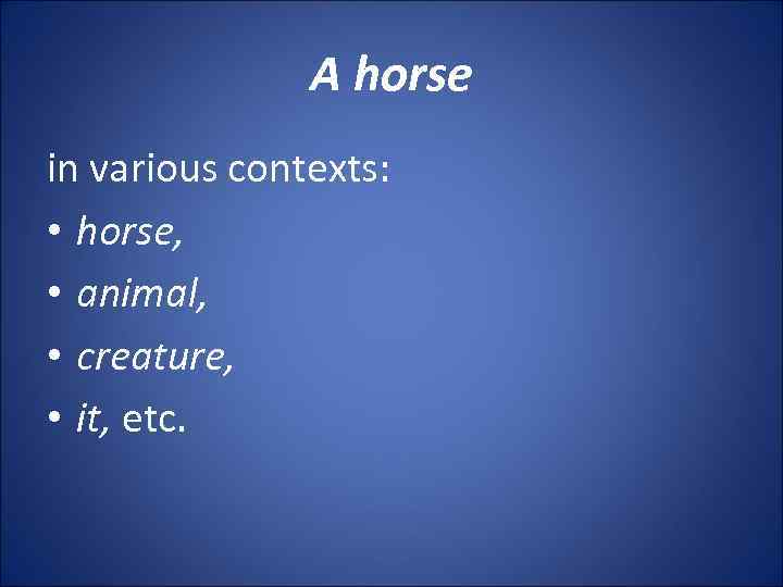A horse in various contexts: • horse, • animal, • creature, • it, etc.