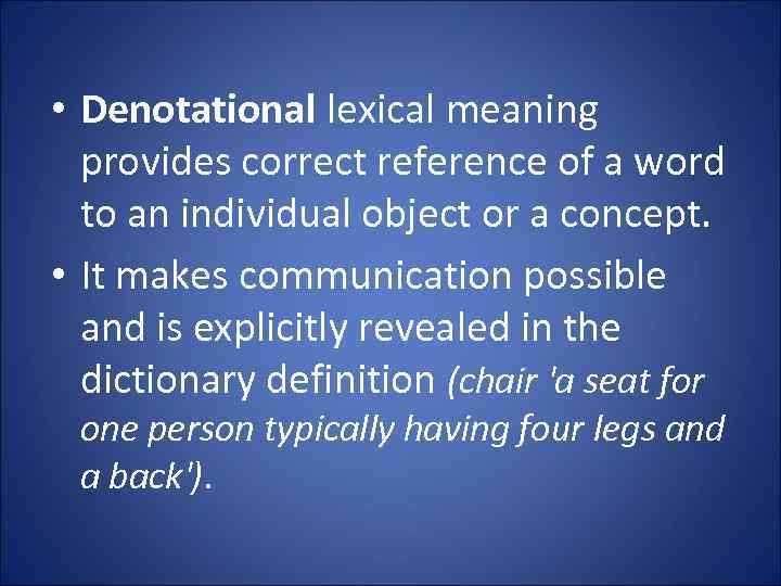  • Denotational lexical meaning provides correct reference of a word to an individual