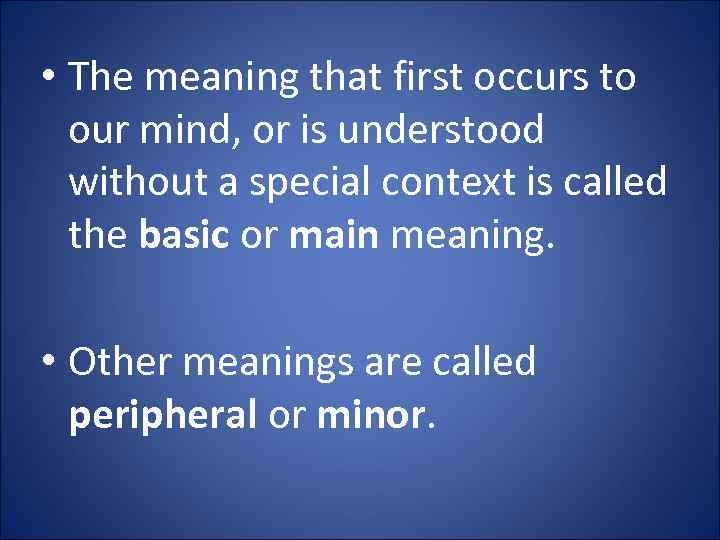  • The meaning that first occurs to our mind, or is understood without