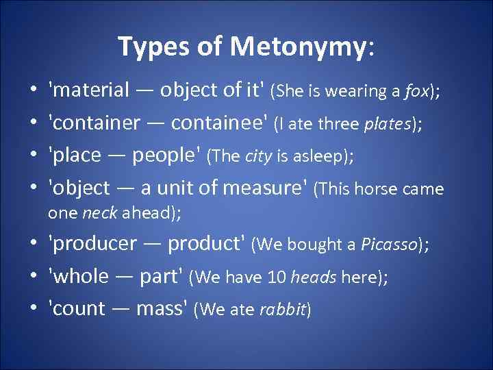 Types of Metonymy: • • 'material — object of it' (She is wearing a