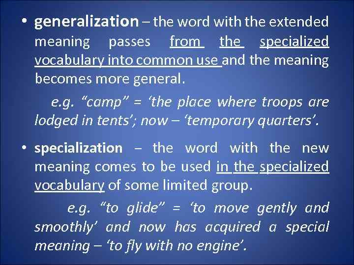  • generalization – the word with the extended meaning passes from the specialized