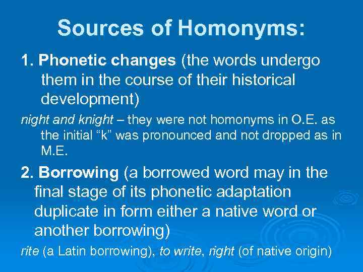 Sources of Homonyms: 1. Phonetic changes (the words undergo them in the course of