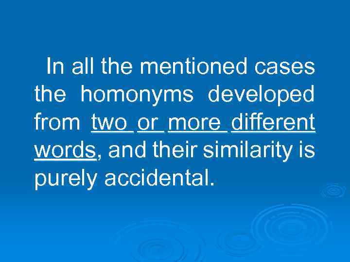 In all the mentioned cases the homonyms developed from two or more different words,