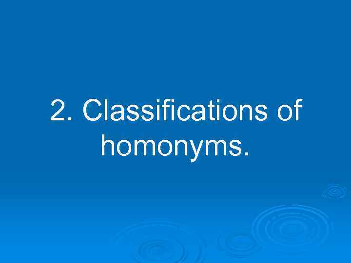 2. Classifications of homonyms. 