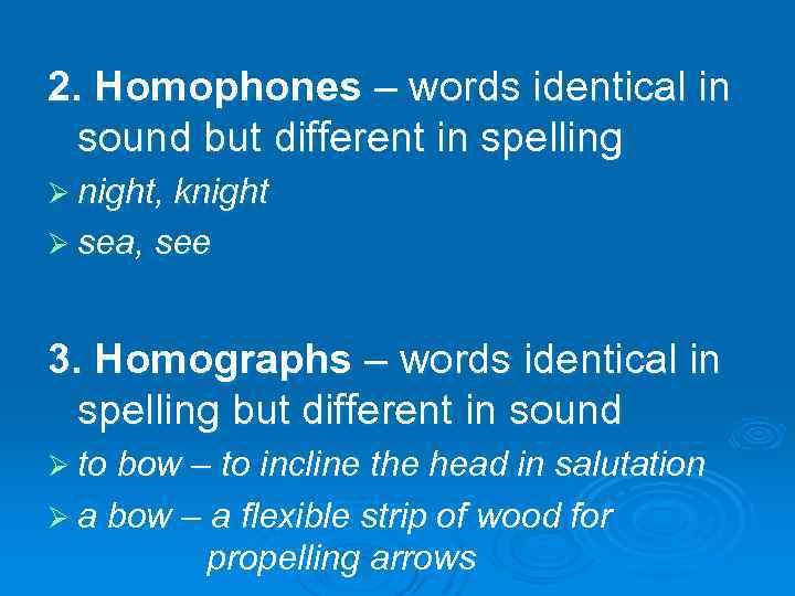 2. Homophones – words identical in sound but different in spelling Ø night, knight