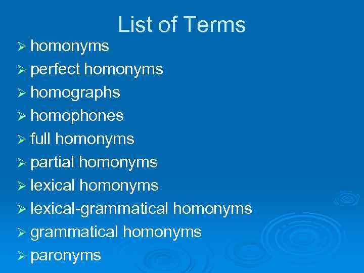 Ø homonyms Ø perfect List of Terms homonyms Ø homographs Ø homophones Ø full
