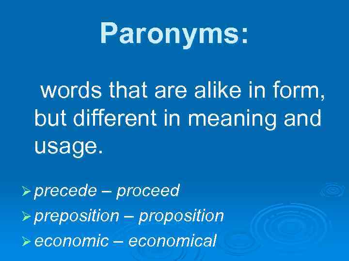 Paronyms: words that are alike in form, but different in meaning and usage. Ø