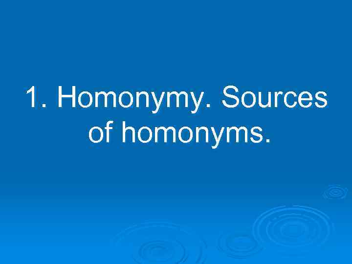 1. Homonymy. Sources of homonyms. 