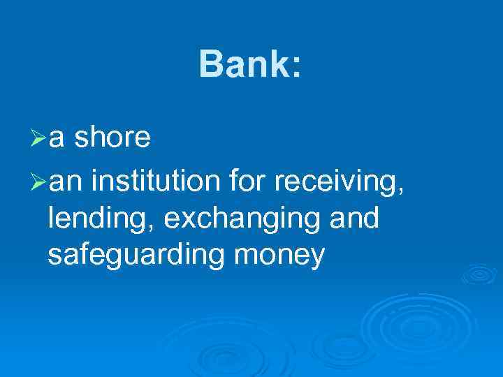 Bank: Øa shore Øan institution for receiving, lending, exchanging and safeguarding money 