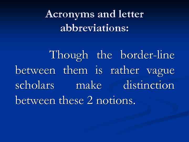 Acronyms and letter abbreviations: Though the border-line between them is rather vague scholars make