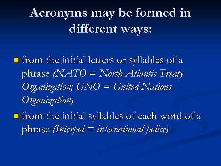 Acronyms may be formed in different ways: n from the initial letters or syllables