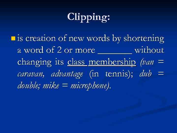 Clipping: n is creation of new words by shortening a word of 2 or