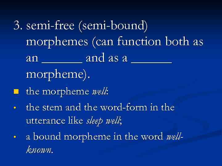 3. semi-free (semi-bound) morphemes (can function both as an ______ and as a ______