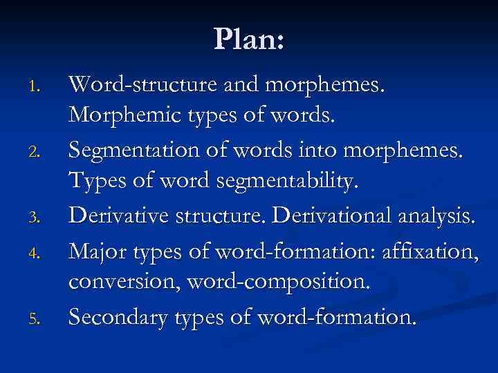 Plan: 1. 2. 3. 4. 5. Word-structure and morphemes. Morphemic types of words. Segmentation