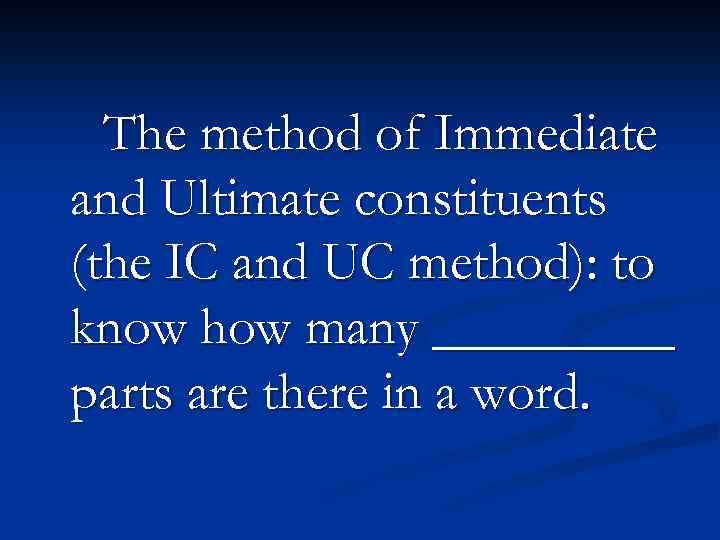 The method of Immediate and Ultimate constituents (the IC and UC method): to know