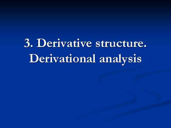 3. Derivative structure. Derivational analysis 