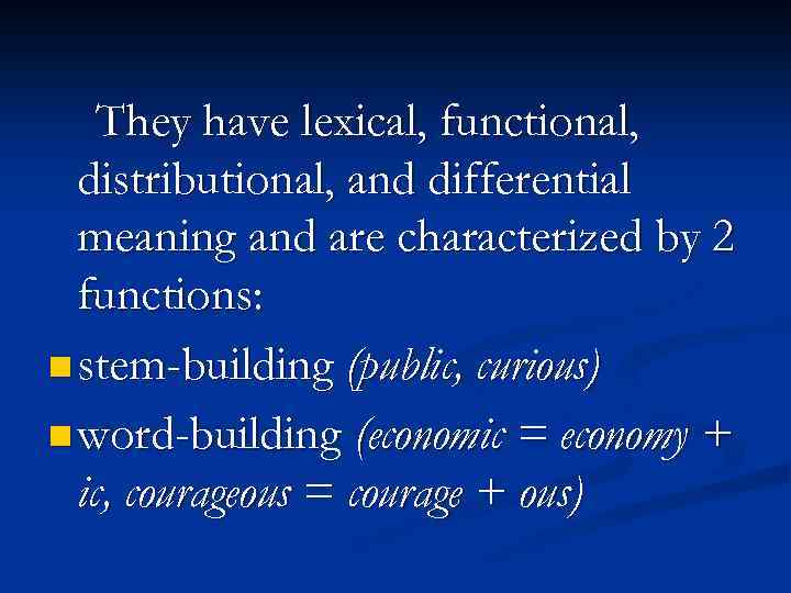 They have lexical, functional, distributional, and differential meaning and are characterized by 2 functions: