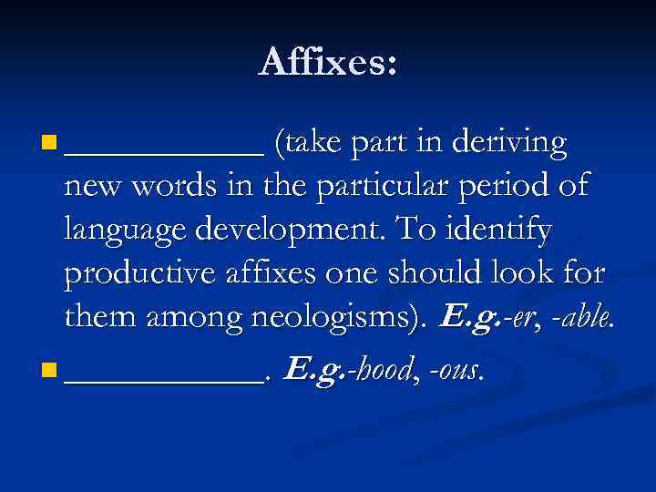 Affixes: n ______ (take part in deriving new words in the particular period of