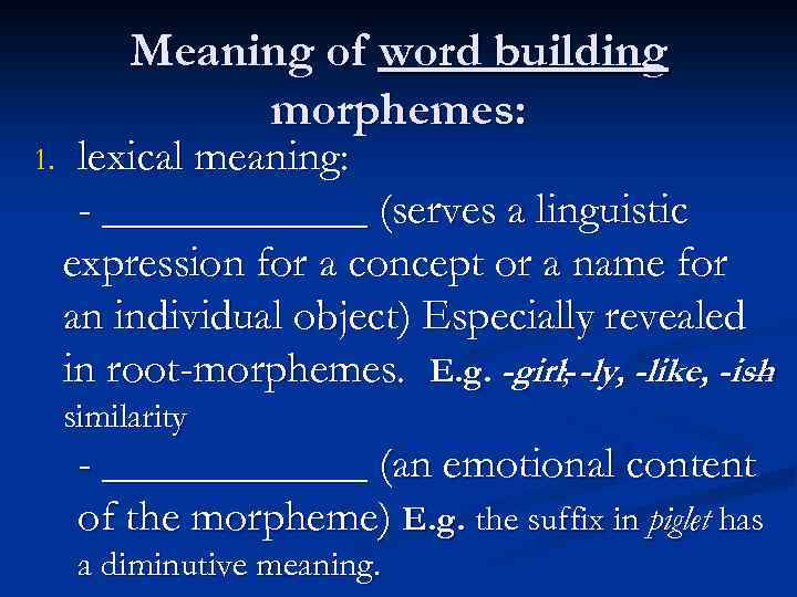 Meaning of word building morphemes: 1. lexical meaning: - ______ (serves a linguistic expression