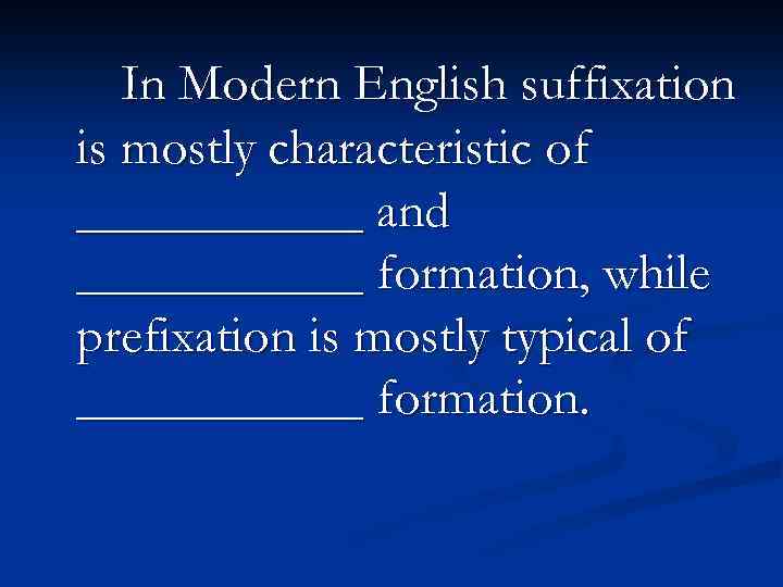 In Modern English suffixation is mostly characteristic of ______ and ______ formation, while prefixation