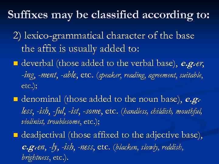 Suffixes may be classified according to: 2) lexico-grammatical character of the base the affix