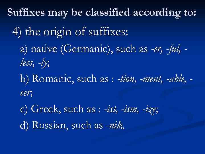 Suffixes may be classified according to: 4) the origin of suffixes: a) native (Germanic),