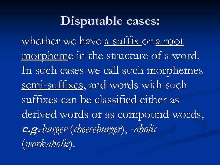 Disputable cases: whether we have a suffix or a root morpheme in the structure