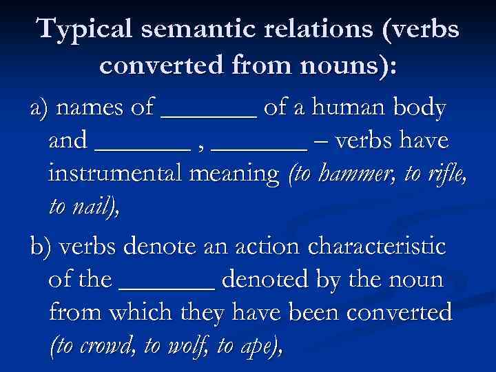 Typical semantic relations (verbs converted from nouns): a) names of _______ of a human