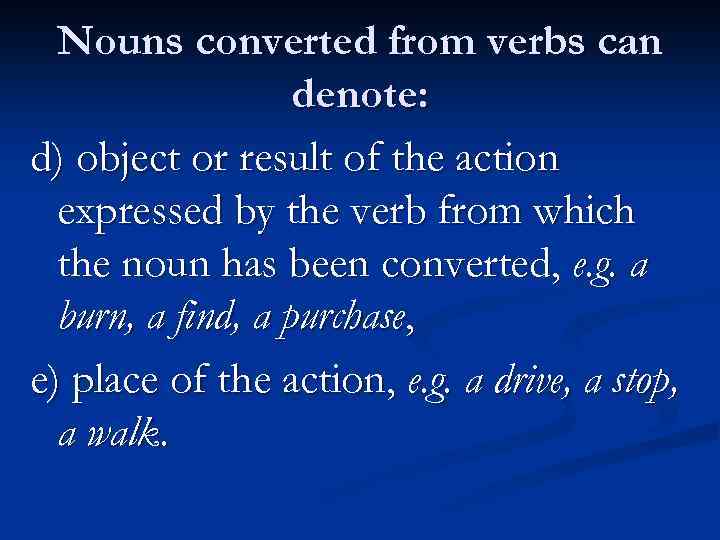 Nouns converted from verbs can denote: d) object or result of the action expressed