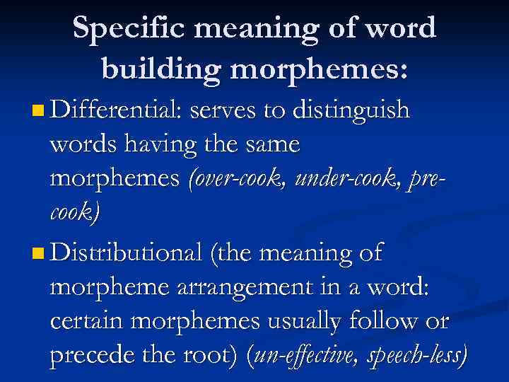 Specific meaning of word building morphemes: n Differential: serves to distinguish words having the