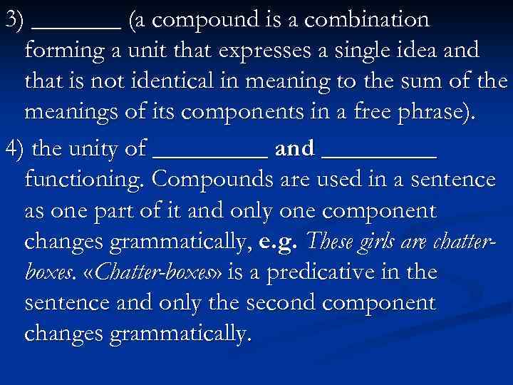 3) _______ (a compound is a combination forming a unit that expresses a single