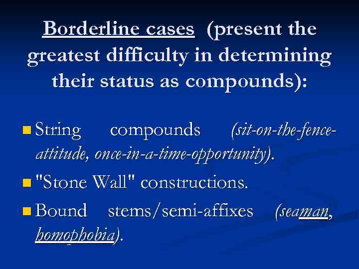 Borderline cases (present the greatest difficulty in determining their status as compounds): n String