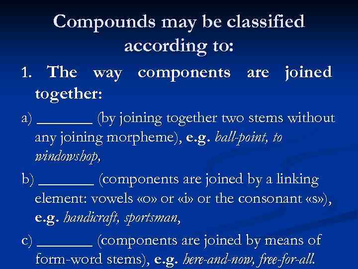 Compounds may be classified according to: 1. The way components are joined together: a)