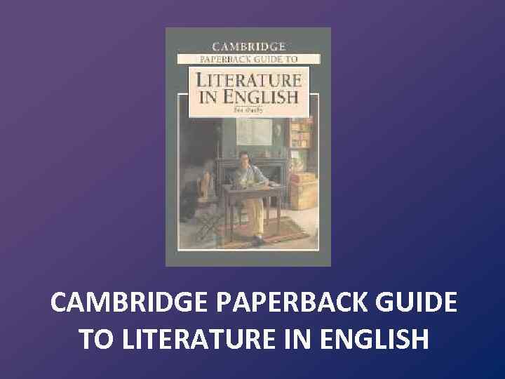 CAMBRIDGE PAPERBACK GUIDE TO LITERATURE IN ENGLISH 