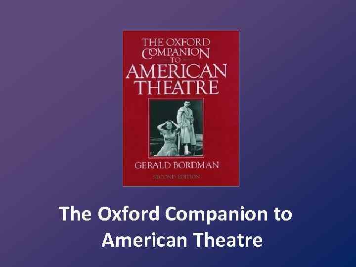 The Oxford Companion to American Theatre 