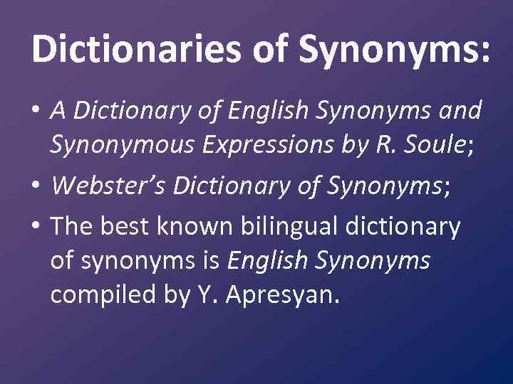Dictionaries of Synonyms: • A Dictionary of English Synonyms and Synonymous Expressions by R.