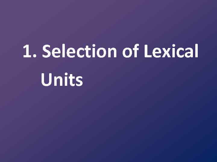 1. Selection of Lexical Units 