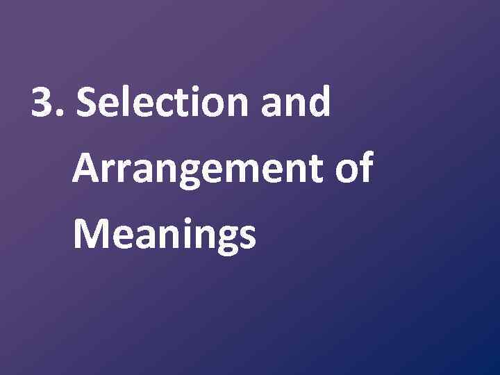 3. Selection and Arrangement of Meanings 