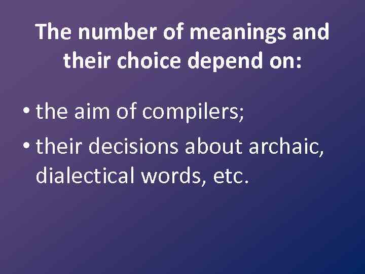 The number of meanings and their choice depend on: • the aim of compilers;
