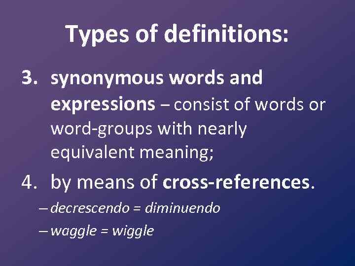 Types of definitions: 3. synonymous words and expressions – consist of words or word