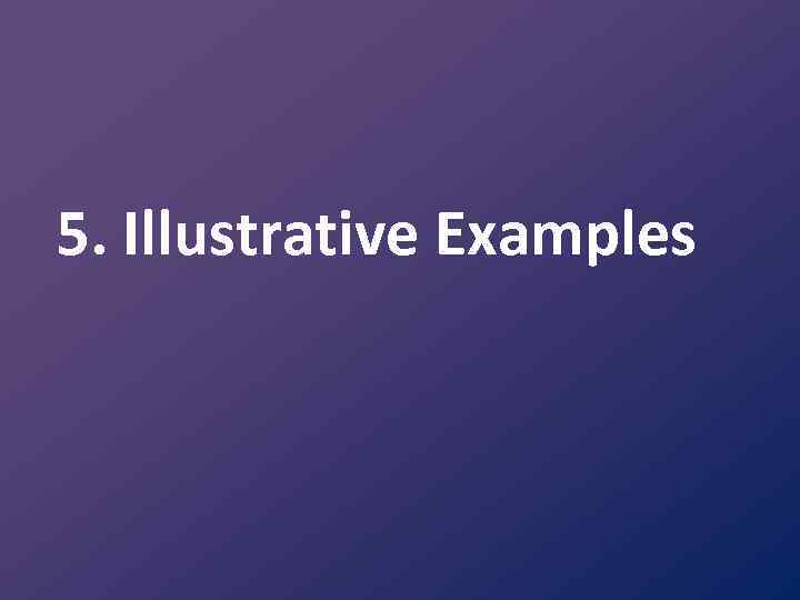 5. Illustrative Examples 