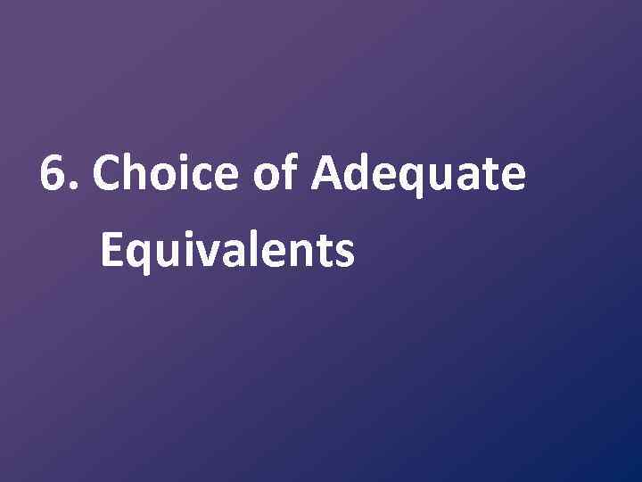 6. Choice of Adequate Equivalents 