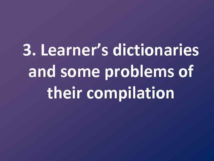 3. Learner’s dictionaries and some problems of their compilation 