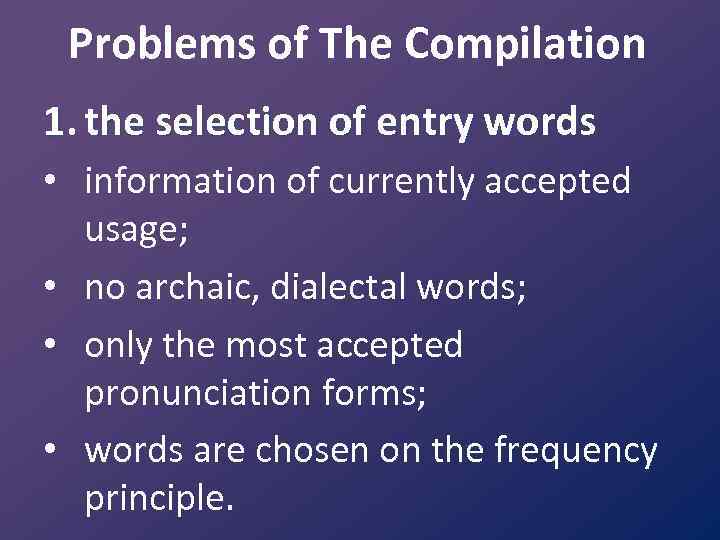 Problems of The Compilation 1. the selection of entry words • information of currently