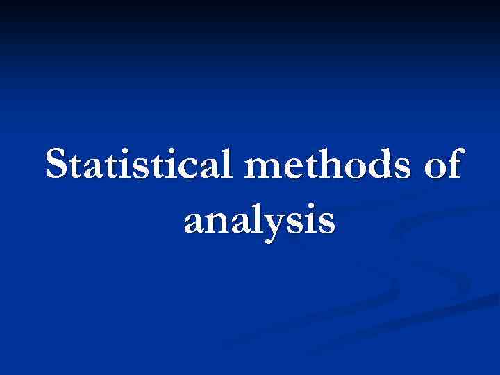 Statistical methods of analysis 