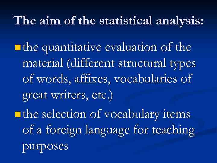 The aim of the statistical analysis: n the quantitative evaluation of the material (different