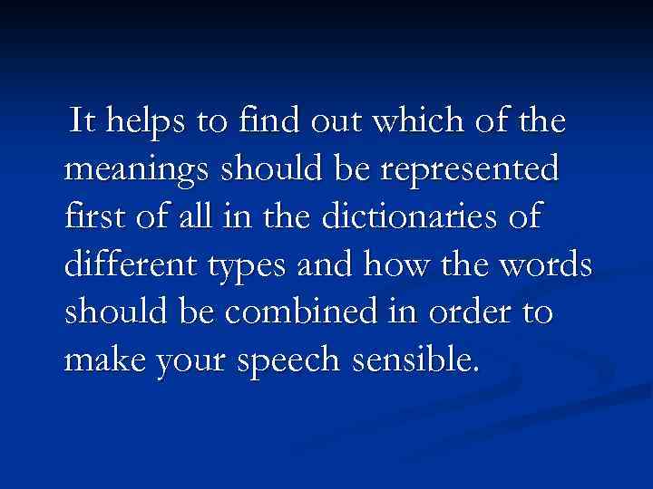 It helps to find out which of the meanings should be represented first of