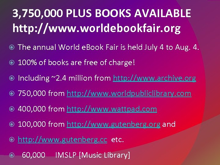 3, 750, 000 PLUS BOOKS AVAILABLE http: //www. worldebookfair. org The annual World e.