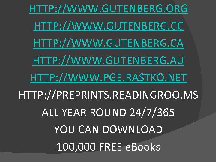 HTTP: //WWW. GUTENBERG. ORG HTTP: //WWW. GUTENBERG. CC HTTP: //WWW. GUTENBERG. CA HTTP: //WWW.